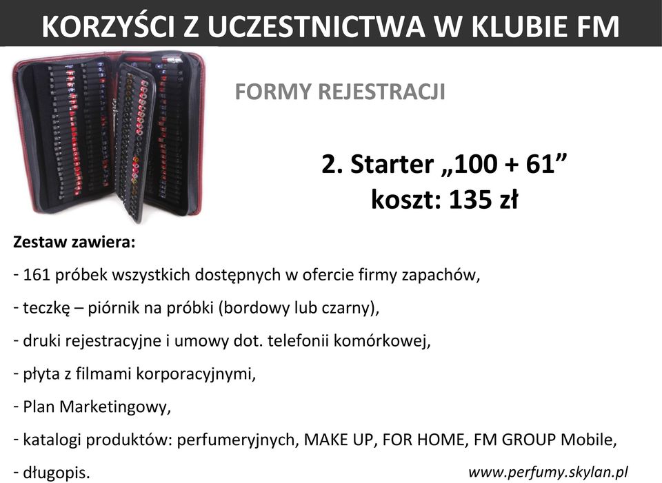 firmy zapachów, - teczkę piórnik na próbki (bordowy lub czarny), - druki rejestracyjne i