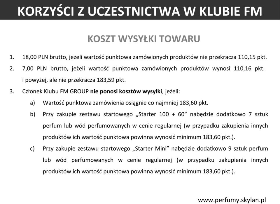 b) Przy zakupie zestawu startowego Starter 100 + 60 nabędzie dodatkowo 7 sztuk perfum lub wód perfumowanych w cenie regularnej (w przypadku zakupienia innych produktów ich wartość punktowa powinna