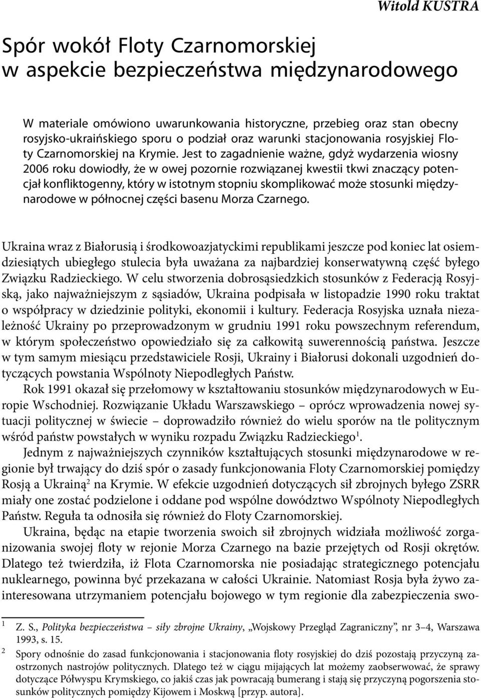 Jest to zagadnienie ważne, gdyż wydarzenia wiosny 2006 roku dowiodły, że w owej pozornie rozwiązanej kwestii tkwi znaczący potencjał konfliktogenny, który w istotnym stopniu skomplikować może