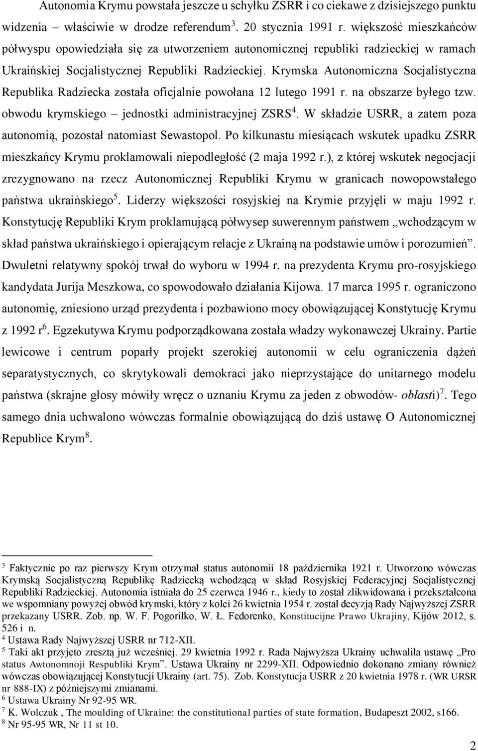 Krymska Autonomiczna Socjalistyczna Republika Radziecka została oficjalnie powołana 12 lutego 1991 r. na obszarze byłego tzw. obwodu krymskiego jednostki administracyjnej ZSRS 4.