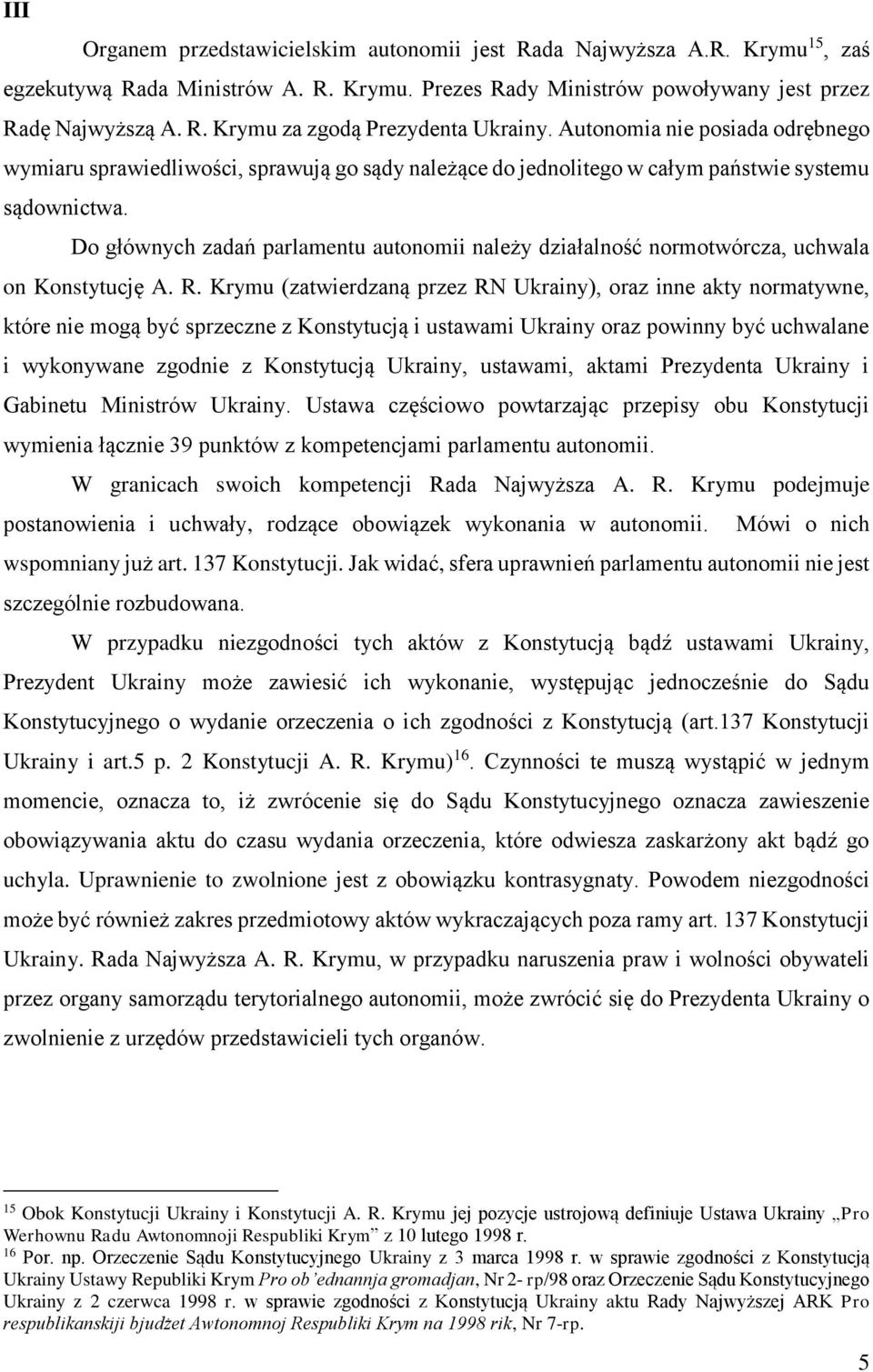 Do głównych zadań parlamentu autonomii należy działalność normotwórcza, uchwala on Konstytucję A. R.