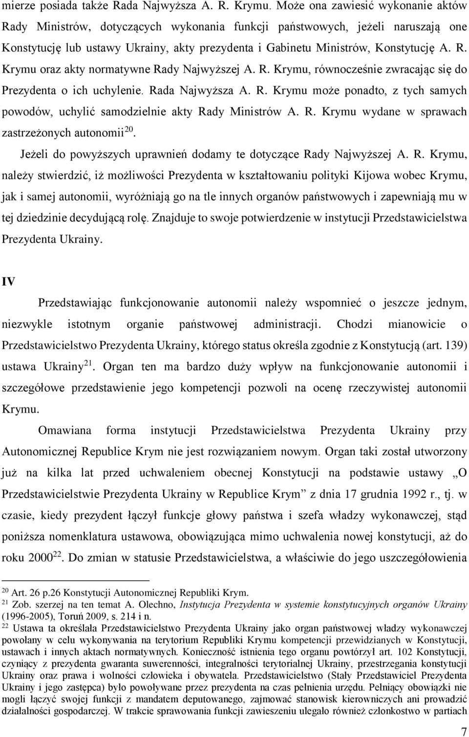 R. Krymu oraz akty normatywne Rady Najwyższej A. R. Krymu, równocześnie zwracając się do Prezydenta o ich uchylenie. Rada Najwyższa A. R. Krymu może ponadto, z tych samych powodów, uchylić samodzielnie akty Rady Ministrów A.