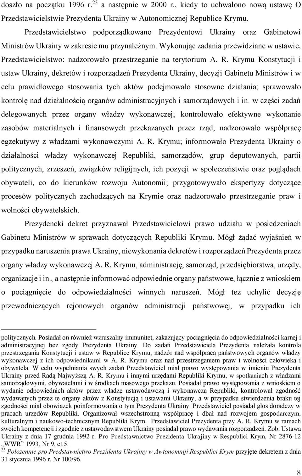Wykonując zadania przewidziane w ustawie, Przedstawicielstwo: nadzorowało przestrzeganie na terytorium A. R.