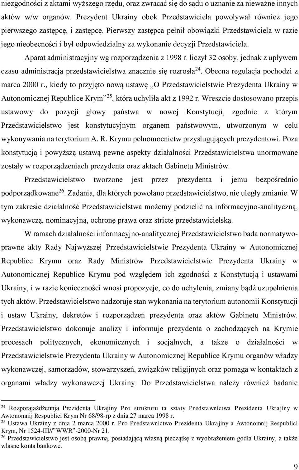 Pierwszy zastępca pełnił obowiązki Przedstawiciela w razie jego nieobecności i był odpowiedzialny za wykonanie decyzji Przedstawiciela. Aparat administracyjny wg rozporządzenia z 1998 r.