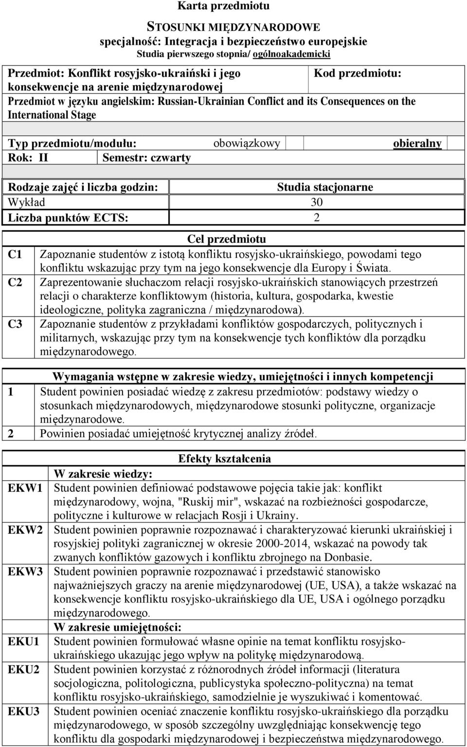Semestr: czwarty Rodzaje zajęć i liczba godzin: Studia stacjonarne Wykład 30 Liczba punktów ECTS: 2 C1 C2 C3 Cel przedmiotu Zapoznanie studentów z istotą konfliktu rosyjsko-ukraińskiego, powodami