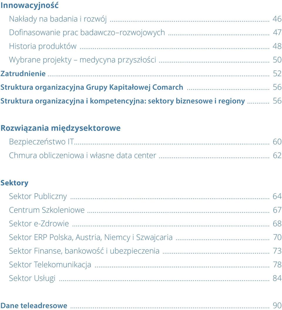 .. 56 Rozwiązania międzysektorowe Bezpieczeństwo IT... 60 Chmura obliczeniowa i własne data center... 62 Sektory Sektor Publiczny... 64 Centrum Szkoleniowe.