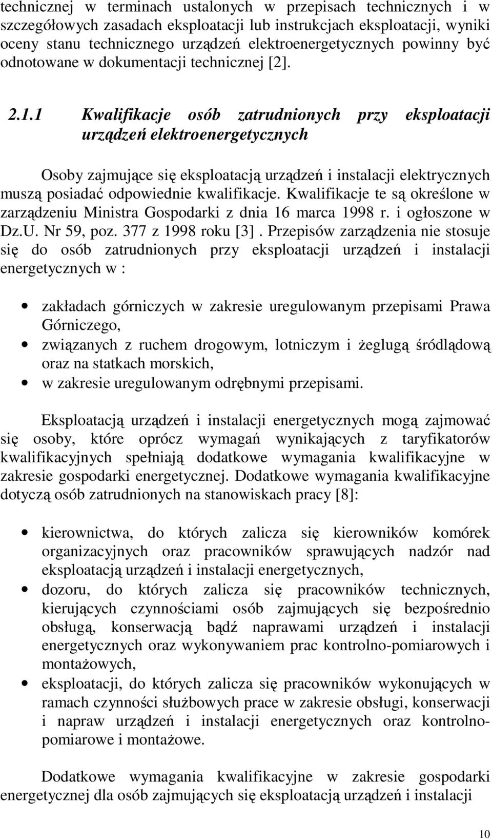 . Kwalifikacje osób zatrudnionych przy eksploatacji urządzeń elektroenergetycznych Osoby zajmujące się eksploatacją urządzeń i instalacji elektrycznych muszą posiadać odpowiednie kwalifikacje.