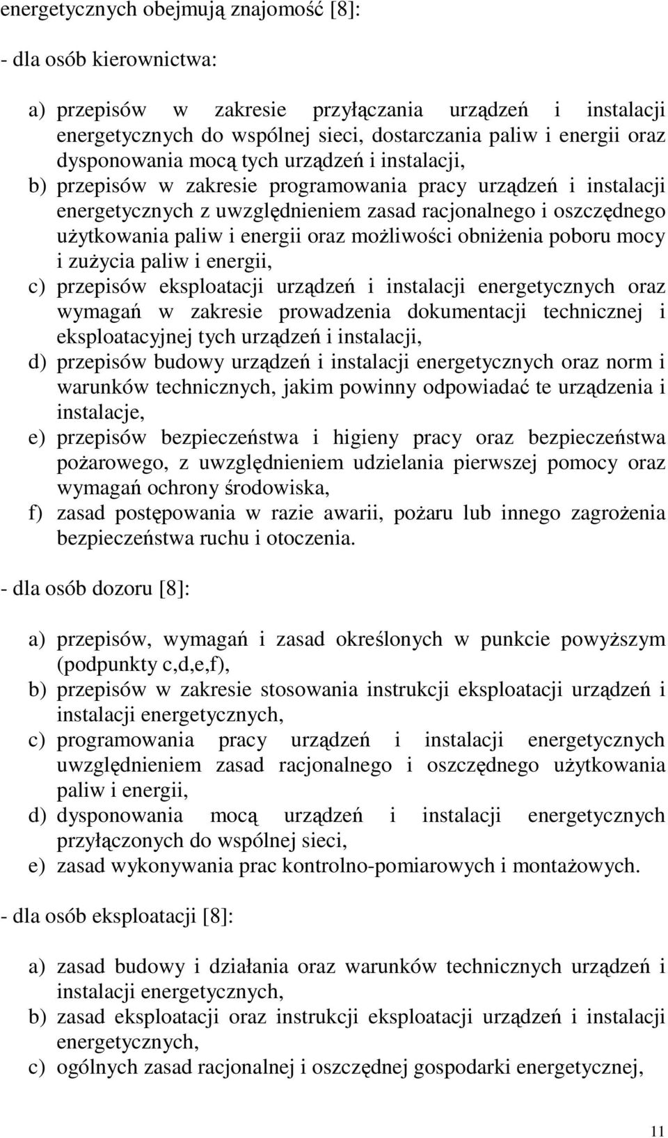 energii oraz możliwości obniżenia poboru mocy i zużycia paliw i energii, c) przepisów eksploatacji urządzeń i instalacji energetycznych oraz wymagań w zakresie prowadzenia dokumentacji technicznej i