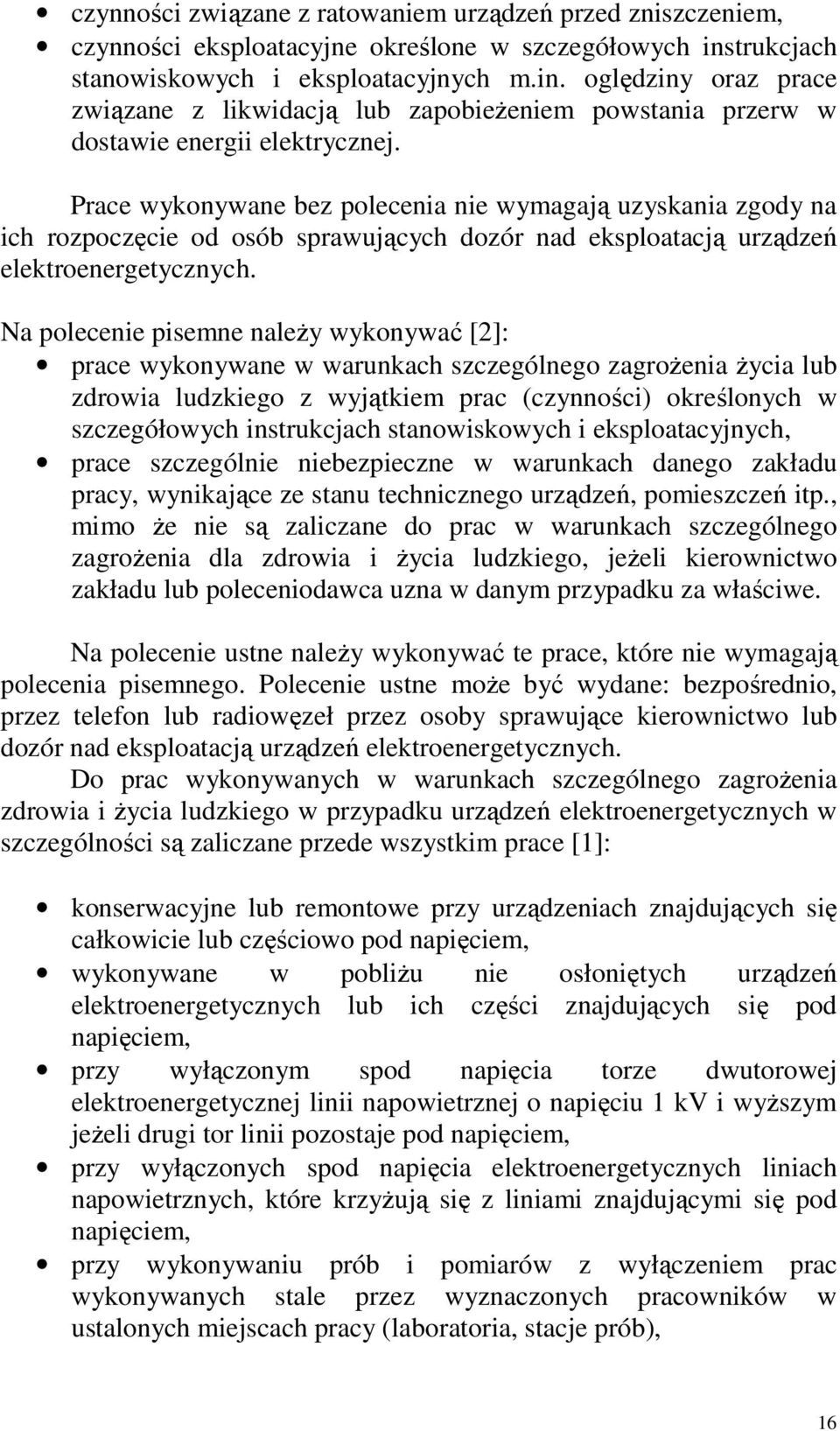 Prace wykonywane bez polecenia nie wymagają uzyskania zgody na ich rozpoczęcie od osób sprawujących dozór nad eksploatacją urządzeń elektroenergetycznych.
