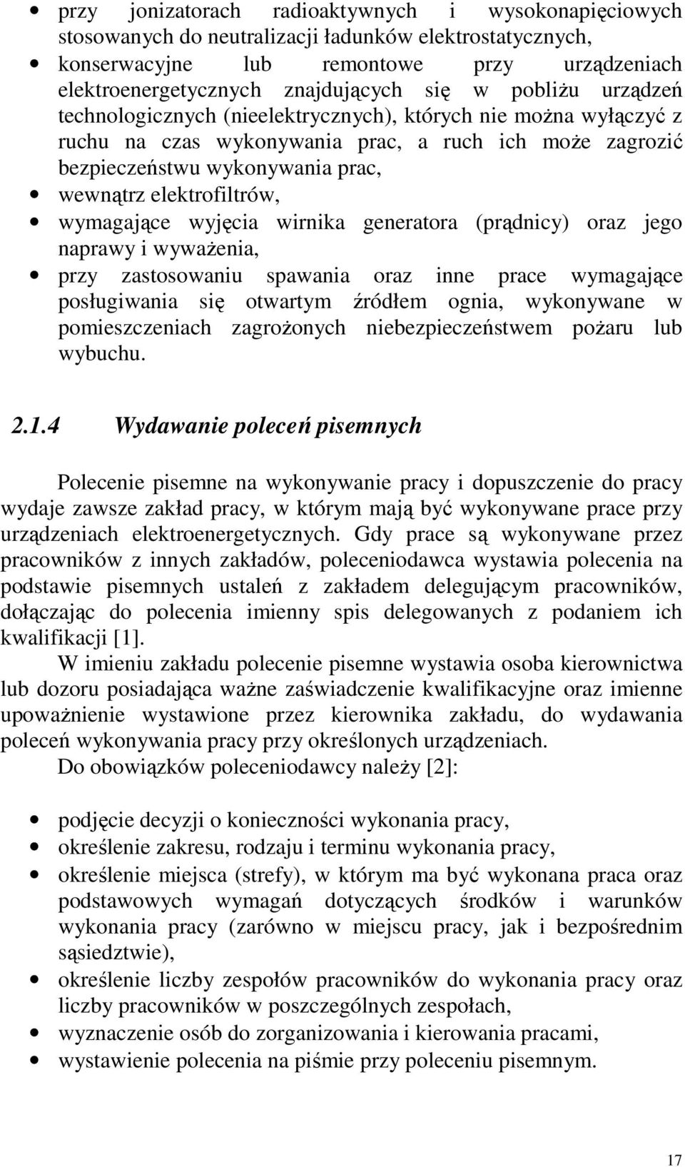 wymagające wyjęcia wirnika generatora (prądnicy) oraz jego naprawy i wyważenia, przy zastosowaniu spawania oraz inne prace wymagające posługiwania się otwartym źródłem ognia, wykonywane w