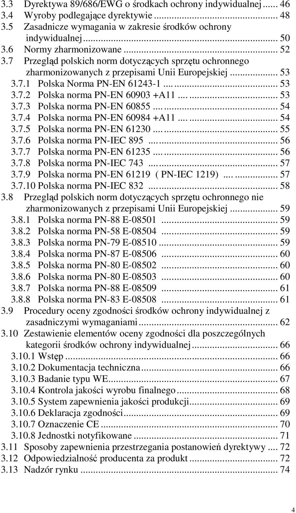 ..... 53 3.7.3 Polska norma PN-EN 60855... 54 3.7.4 Polska norma PN-EN 60984 +A...... 54 3.7.5 Polska norma PN-EN 6230... 55 3.7.6 Polska norma PN-IEC 895... 56 3.7.7 Polska norma PN-EN 6235... 56 3.7.8 Polska norma PN-IEC 743.