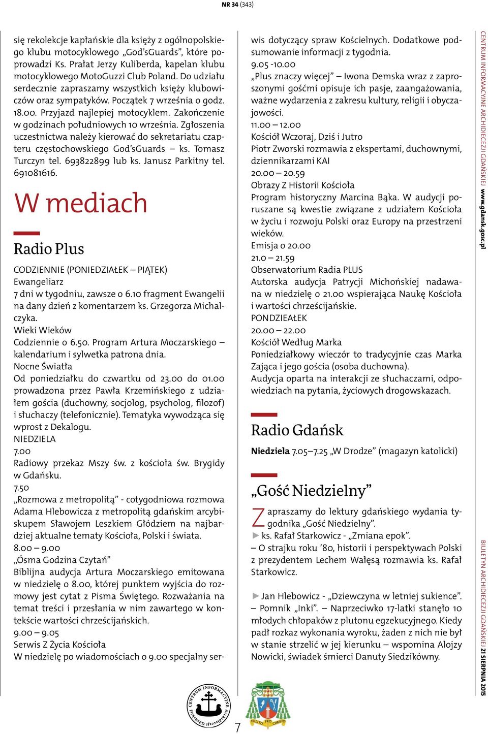 Zgłoszenia uczestnictwa należy kierować do sekretariatu czapteru częstochowskiego God sguards ks. Tomasz Turczyn tel. 693822899 lub ks. Janusz Parkitny tel. 691081616.