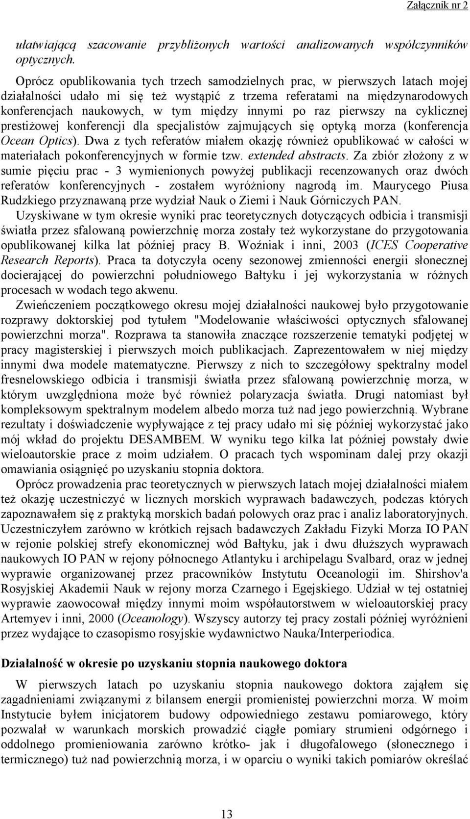 innymi po raz pierwszy na cyklicznej prestiżowej konferencji dla specjalistów zajmujących się optyką morza (konferencja Ocean Optics).