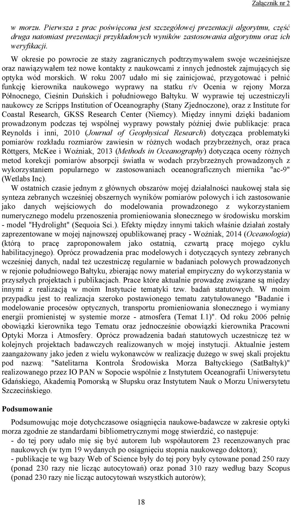 W roku 2007 udało mi się zainicjować, przygotować i pełnić funkcję kierownika naukowego wyprawy na statku r/v Ocenia w rejony Morza Północnego, Cieśnin Duńskich i południowego Bałtyku.