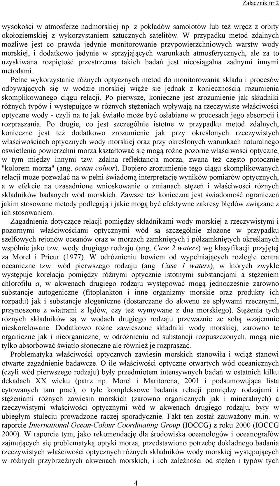rozpiętość przestrzenna takich badań jest nieosiągalna żadnymi innymi metodami.