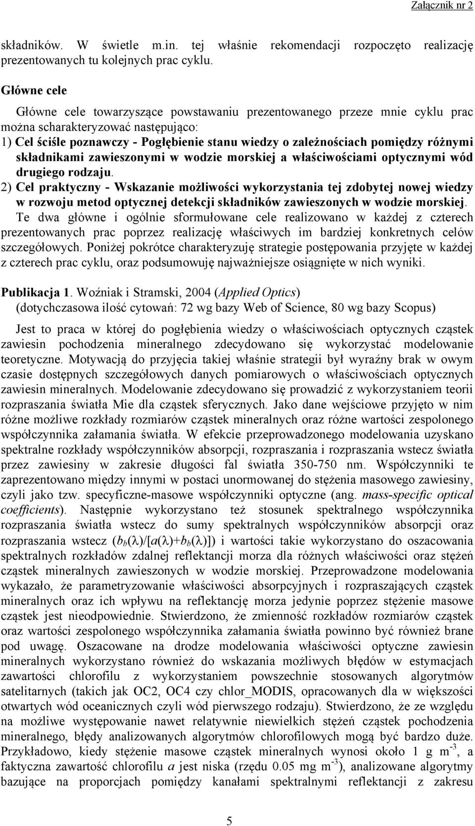 różnymi składnikami zawieszonymi w wodzie morskiej a właściwościami optycznymi wód drugiego rodzaju.