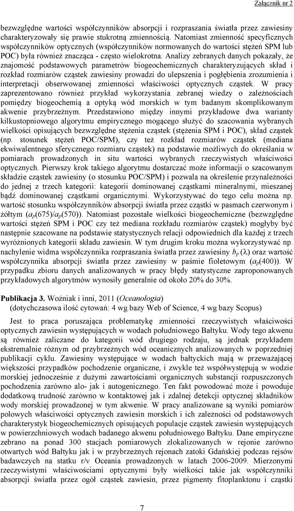 Analizy zebranych danych pokazały, że znajomość podstawowych parametrów biogeochemicznych charakteryzujących skład i rozkład rozmiarów cząstek zawiesiny prowadzi do ulepszenia i pogłębienia