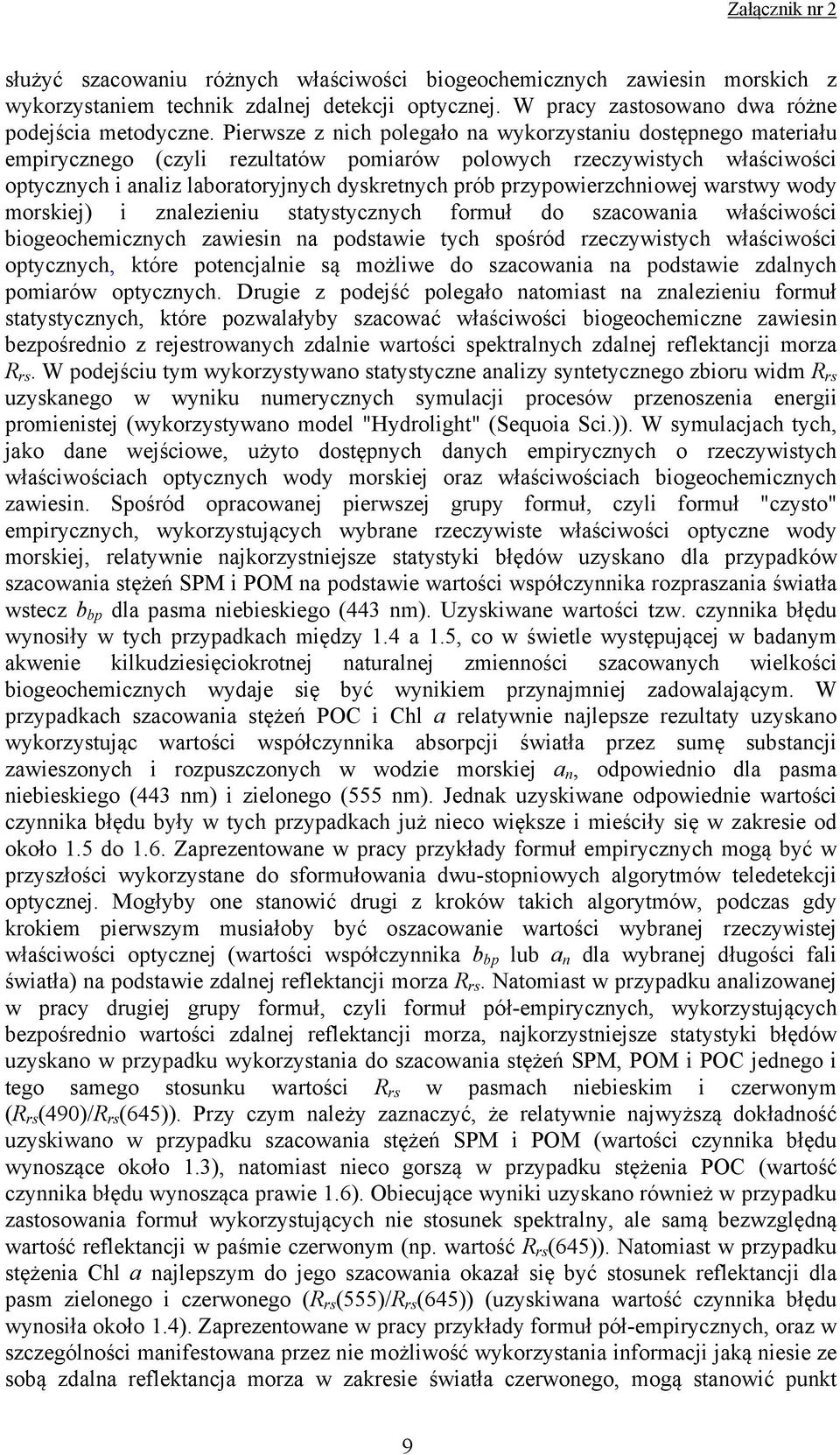 przypowierzchniowej warstwy wody morskiej) i znalezieniu statystycznych formuł do szacowania właściwości biogeochemicznych zawiesin na podstawie tych spośród rzeczywistych właściwości optycznych,