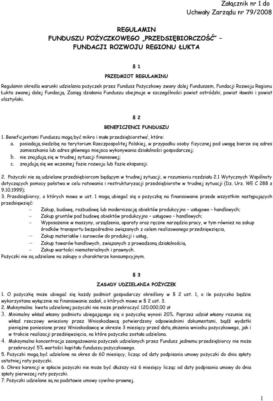 Zasięg działania Funduszu obejmuje w szczególności powiat ostródzki, powiat iławski i powiat olsztyński. 2 BENEFICJENCI FUNDUSZU 1.