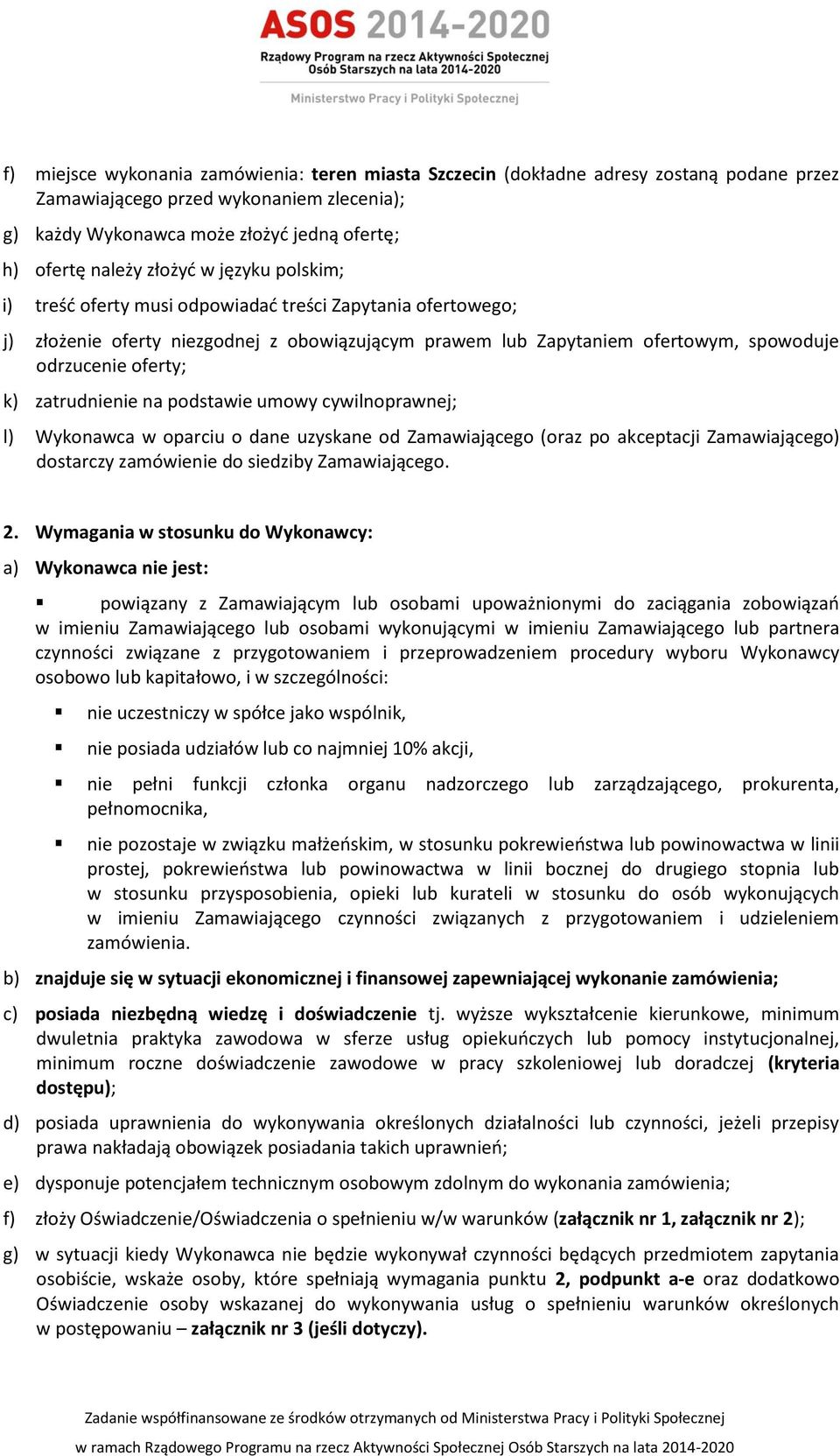 zatrudnienie na podstawie umowy cywilnoprawnej; l) Wykonawca w oparciu o dane uzyskane od Zamawiającego (oraz po akceptacji Zamawiającego) dostarczy zamówienie do siedziby Zamawiającego. 2.