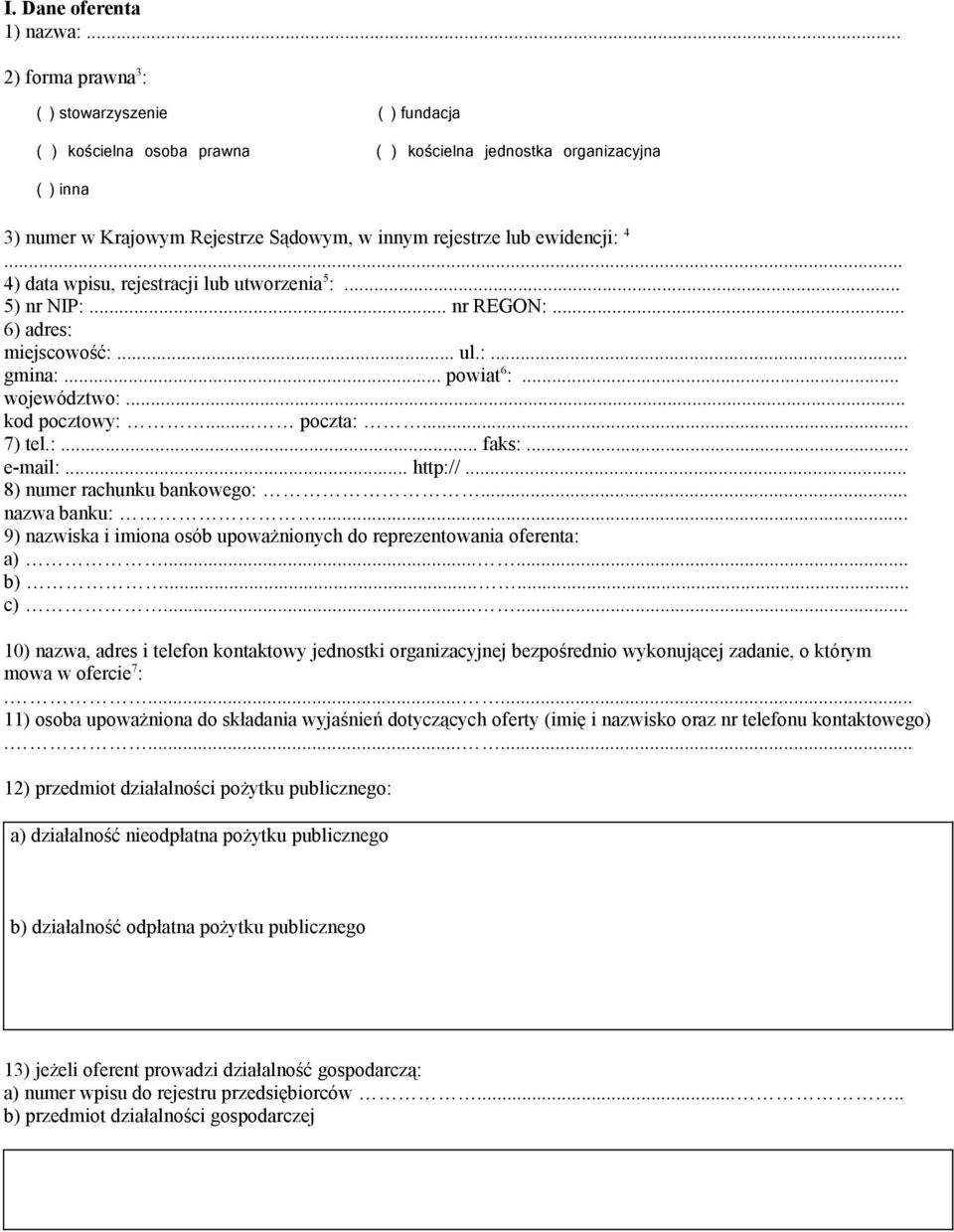 ewidencji: 4... 4) data wpisu, rejestracji lub utworzenia 5 :... 5) nr NIP:... nr REGON:... 6) adres: miejscowość:... ul.:... gmina:... powiat 6 :... województwo:... kod pocztowy:... poczta:... 7) tel.