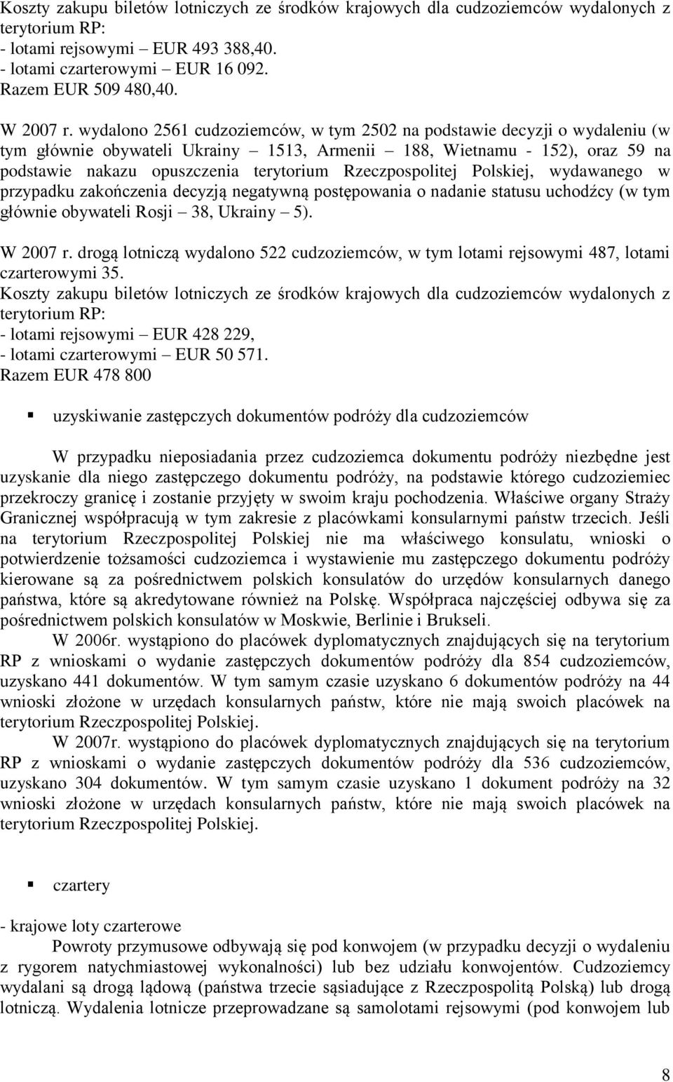 Rzeczpospolitej Polskiej, wydawanego w przypadku zakończenia decyzją negatywną postępowania o nadanie statusu uchodźcy (w tym głównie obywateli Rosji 38, Ukrainy 5). W 2007 r.