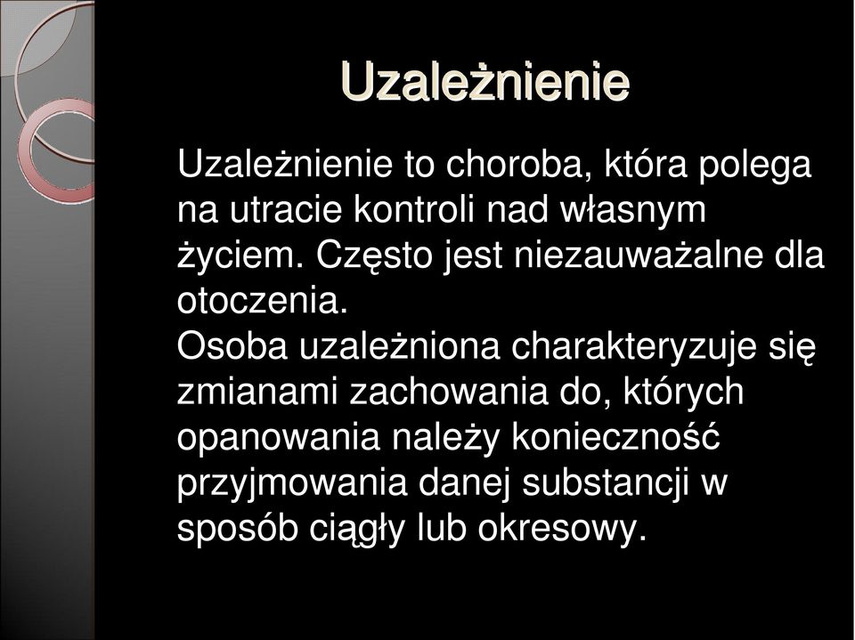 Osoba uzależniona charakteryzuje się zmianami zachowania do, których