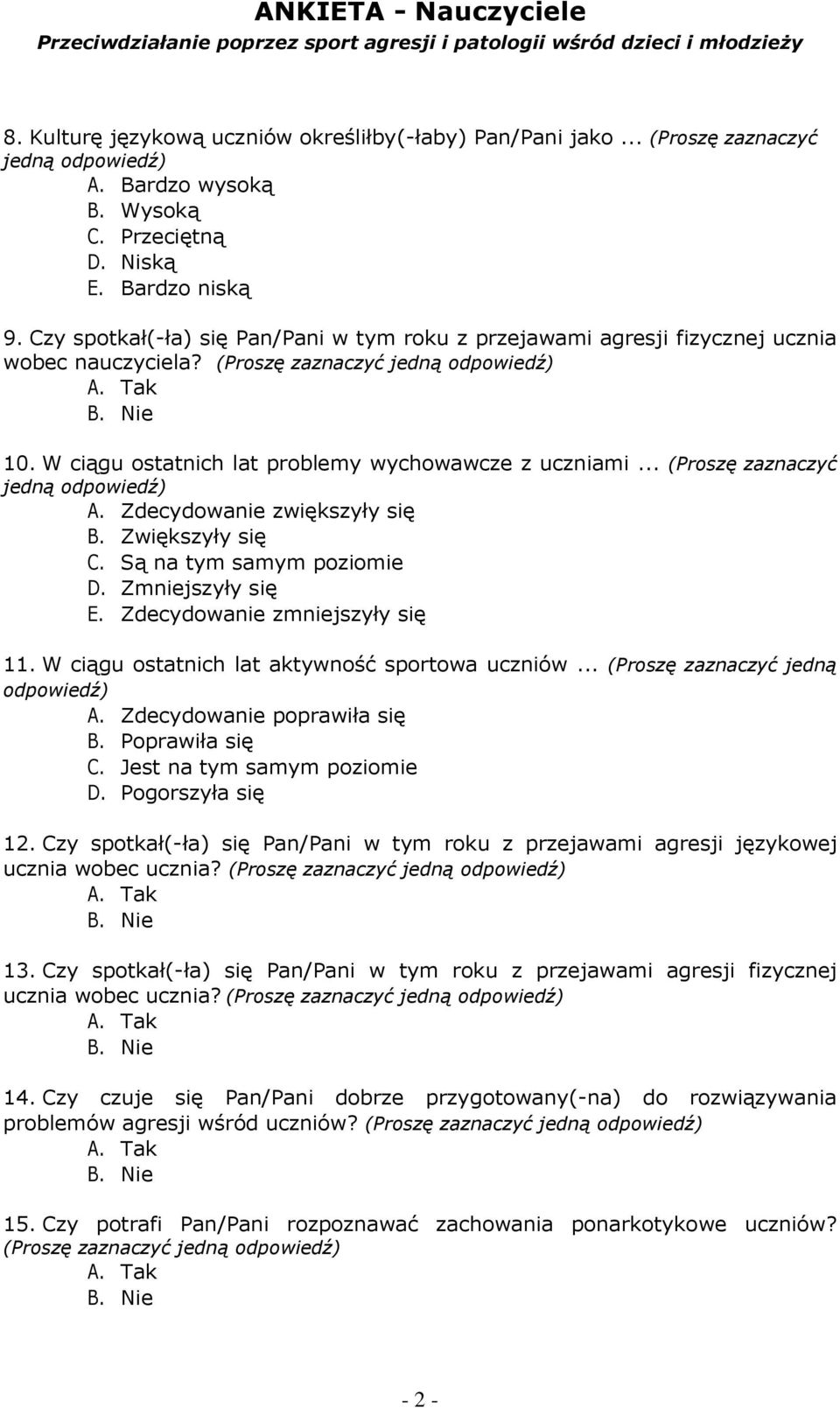 .. (Proszę zaznaczyć jedną A. Zdecydowanie zwiększyły się B. Zwiększyły się C. Są na tym samym poziomie D. Zmniejszyły się E. Zdecydowanie zmniejszyły się 11.