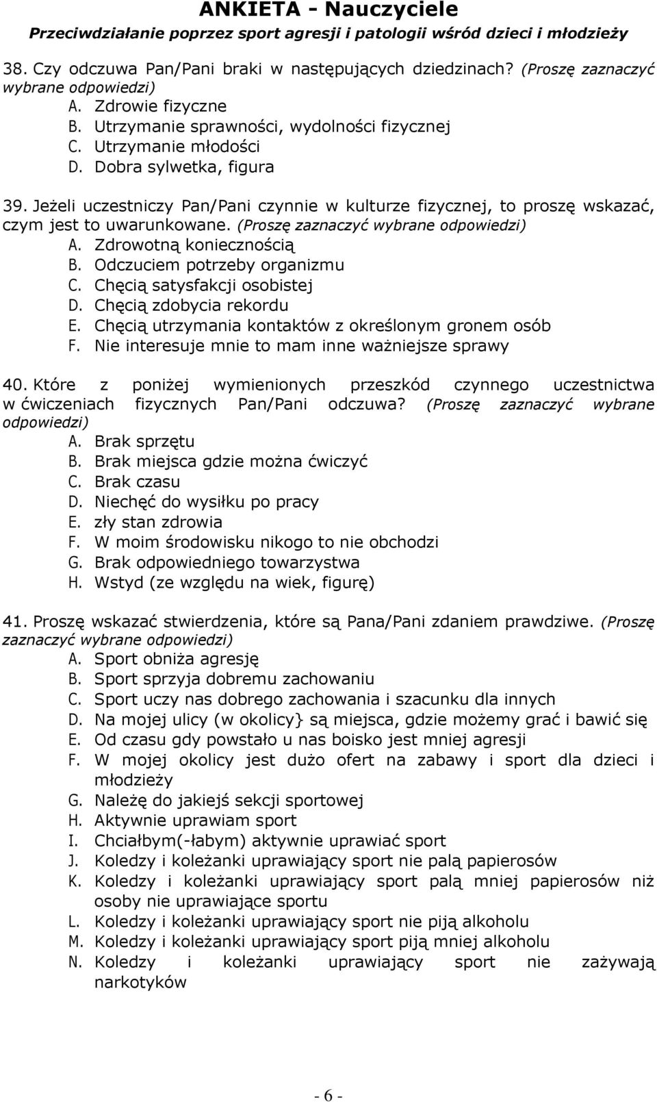 Odczuciem potrzeby organizmu C. Chęcią satysfakcji osobistej D. Chęcią zdobycia rekordu E. Chęcią utrzymania kontaktów z określonym gronem osób F. Nie interesuje mnie to mam inne ważniejsze sprawy 40.