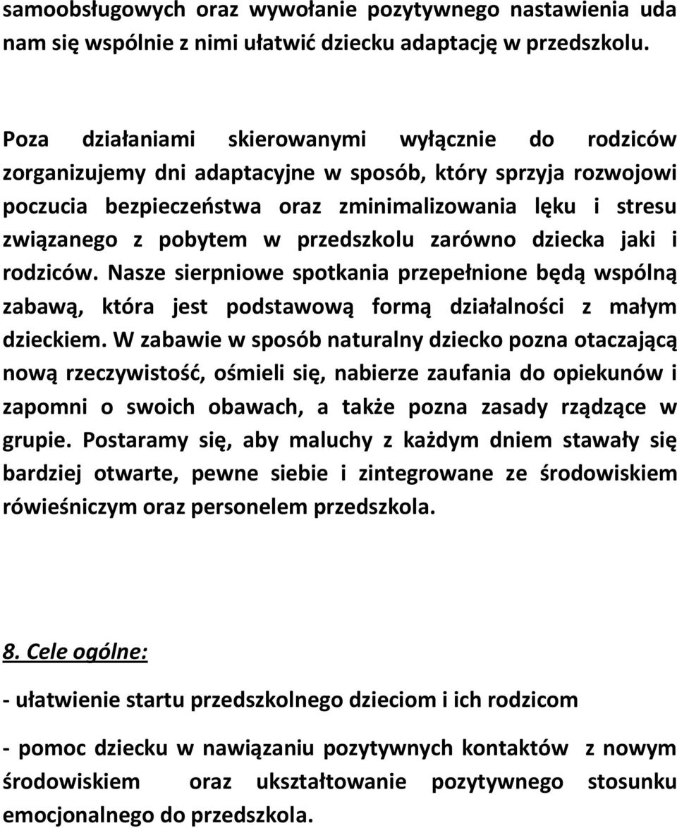 przedszkolu zarówno dziecka jaki i rodziców. Nasze sierpniowe spotkania przepełnione będą wspólną zabawą, która jest podstawową formą działalności z małym dzieckiem.