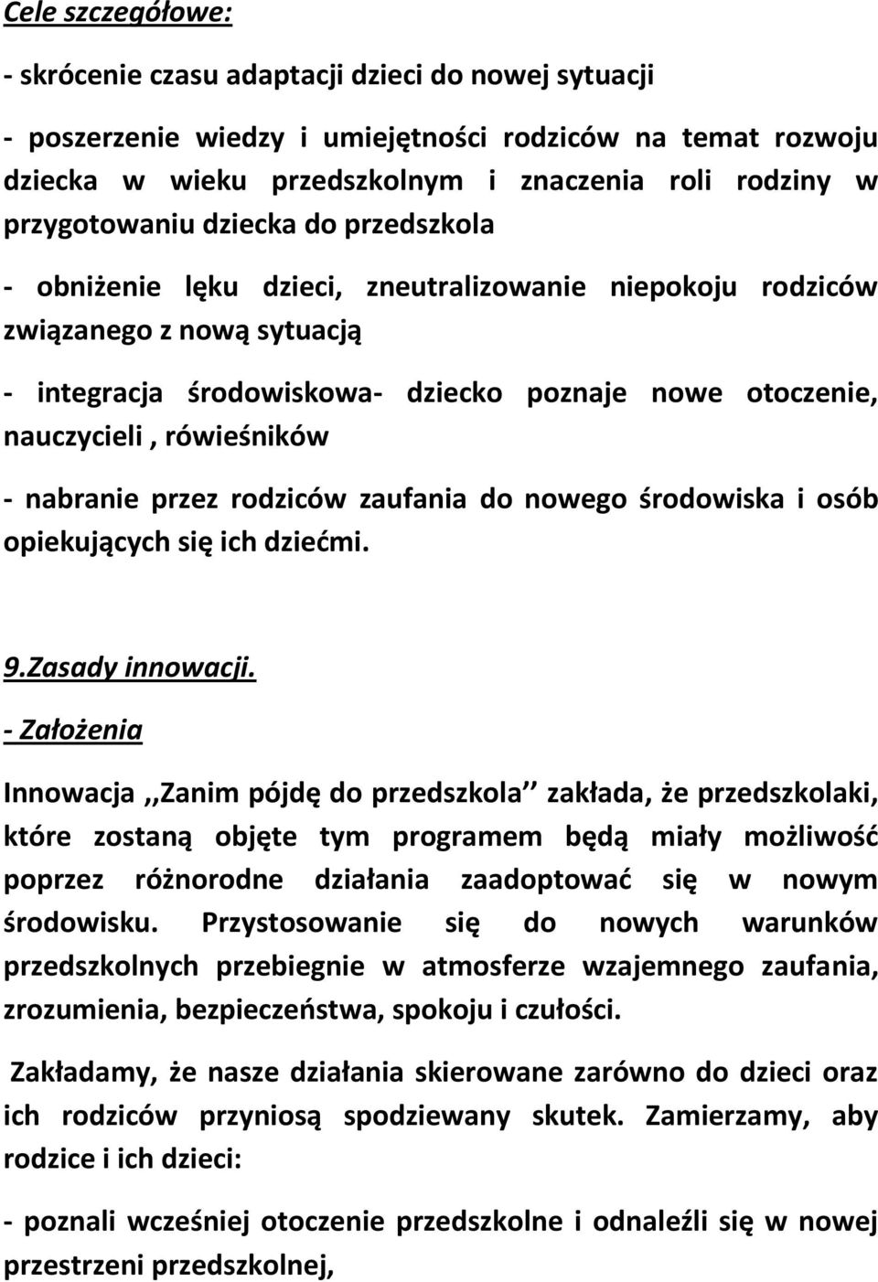 rówieśników - nabranie przez rodziców zaufania do nowego środowiska i osób opiekujących się ich dziećmi. 9.Zasady innowacji.