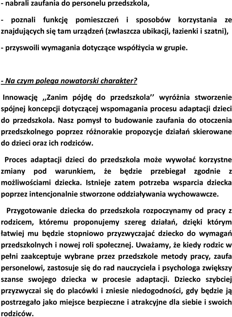 Innowację,,Zanim pójdę do przedszkola wyróżnia stworzenie spójnej koncepcji dotyczącej wspomagania procesu adaptacji dzieci do przedszkola.