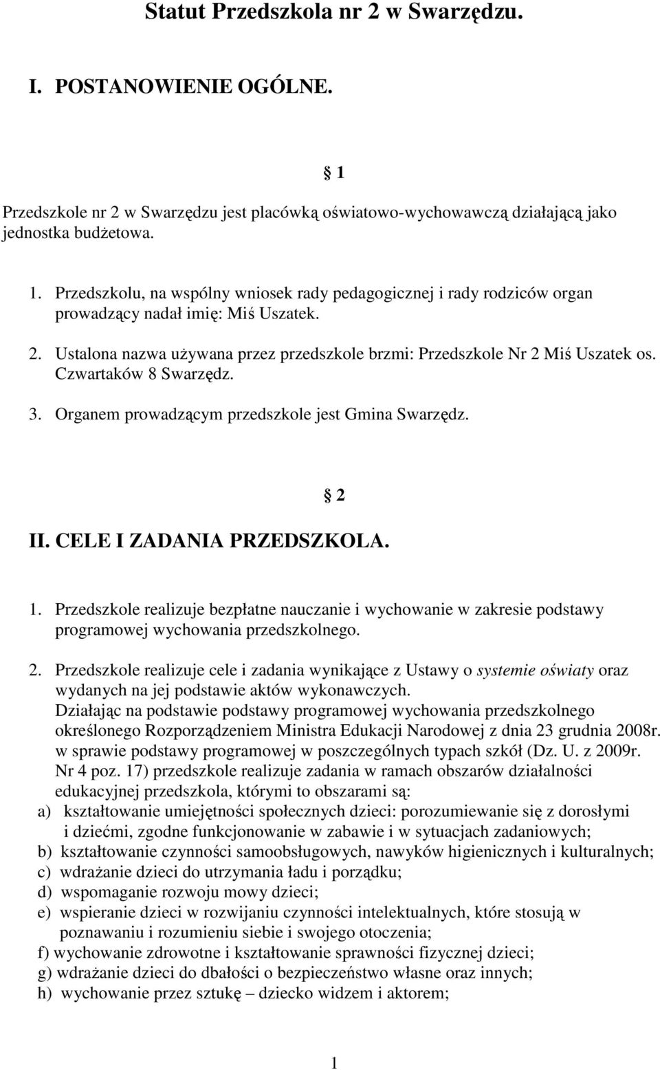 Czwartaków 8 Swarzędz. 3. Organem prowadzącym przedszkole jest Gmina Swarzędz. 2 II. CELE I ZADANIA PRZEDSZKOLA. 1.