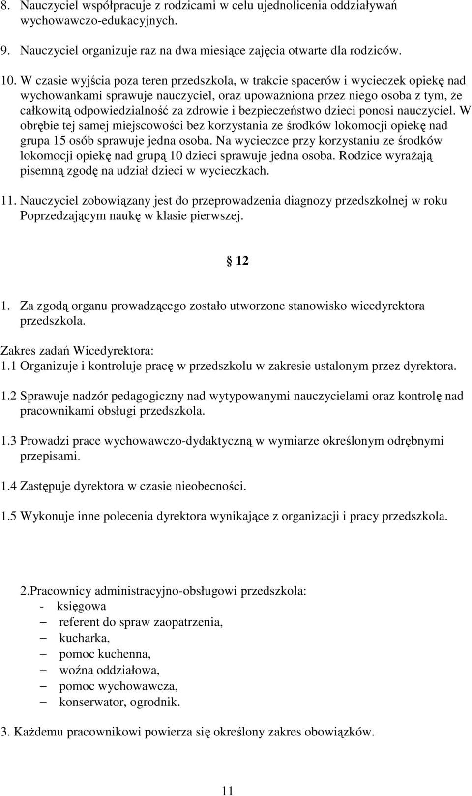 i bezpieczeństwo dzieci ponosi nauczyciel. W obrębie tej samej miejscowości bez korzystania ze środków lokomocji opiekę nad grupa 15 osób sprawuje jedna osoba.