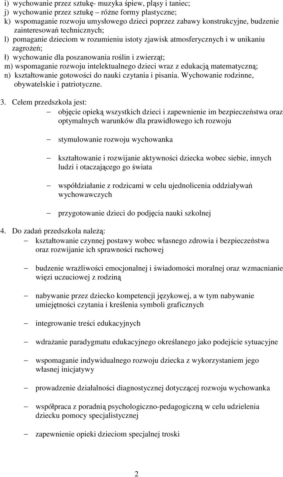 intelektualnego dzieci wraz z edukacją matematyczną; n) kształtowanie gotowości do nauki czytania i pisania. Wychowanie rodzinne, obywatelskie i patriotyczne. 3.