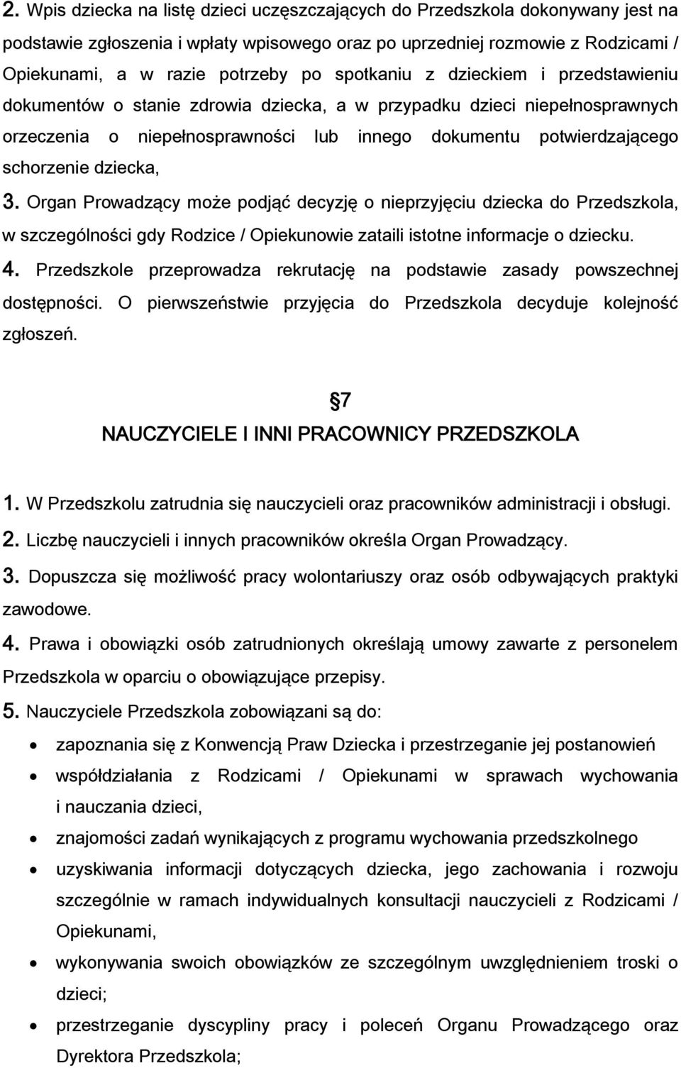 dziecka, 3. Organ Prowadzący może podjąć decyzję o nieprzyjęciu dziecka do Przedszkola, w szczególności gdy Rodzice / Opiekunowie zataili istotne informacje o dziecku. 4.