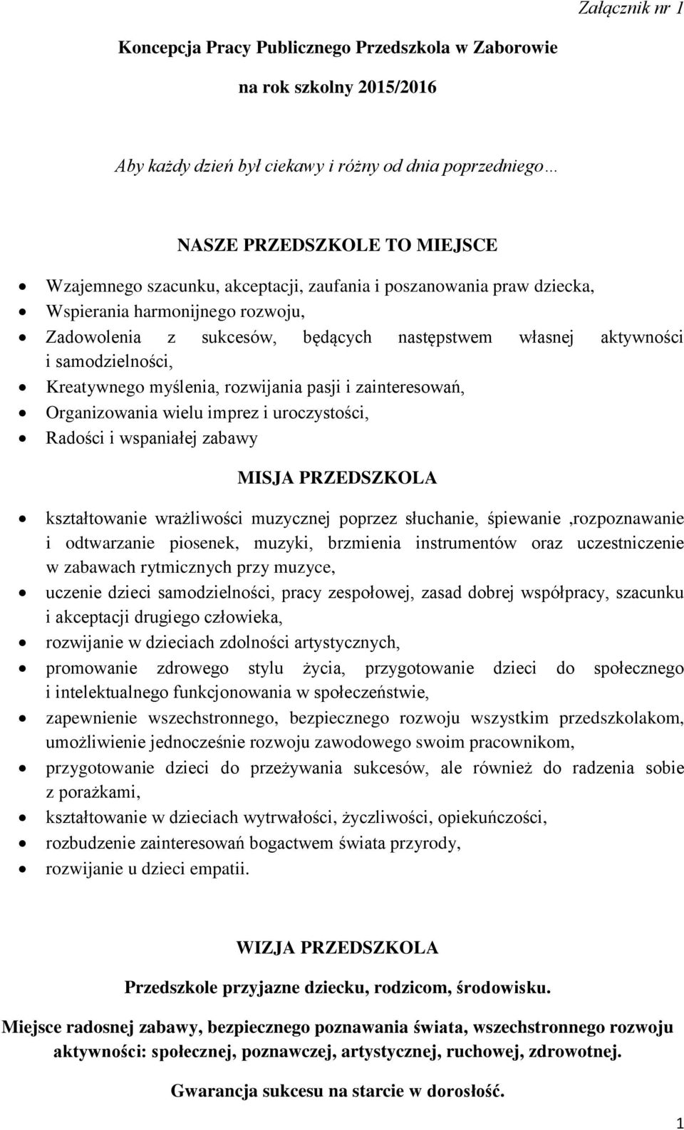 pasji i zainteresowań, Organizowania wielu imprez i uroczystości, Radości i wspaniałej zabawy MISJA PRZEDSZKOLA kształtowanie wrażliwości muzycznej poprzez słuchanie, śpiewanie,rozpoznawanie i