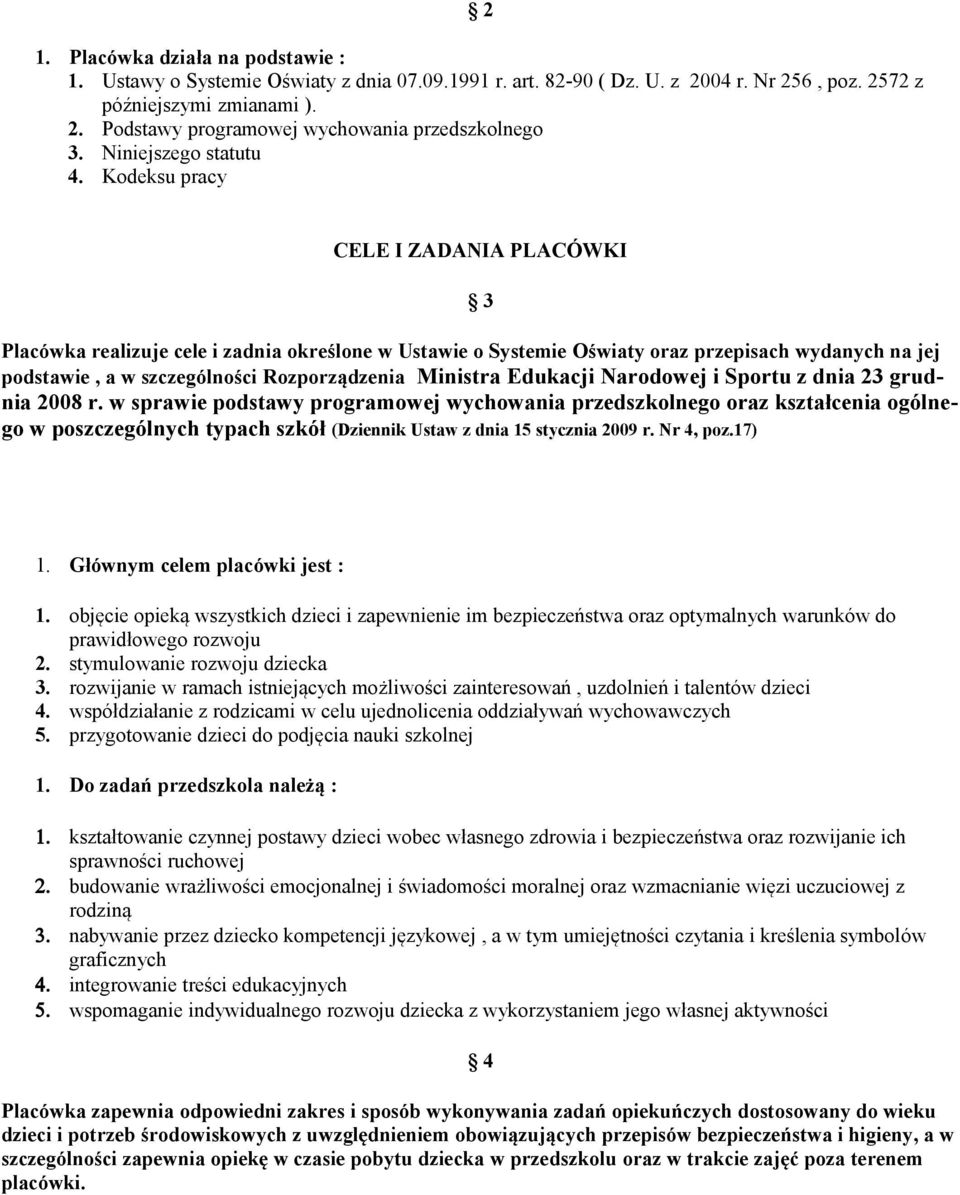 Kodeksu pracy CELE I ZADANIA PLACÓWKI 3 Placówka realizuje cele i zadnia określone w Ustawie o Systemie Oświaty oraz przepisach wydanych na jej podstawie, a w szczególności Rozporządzenia Ministra
