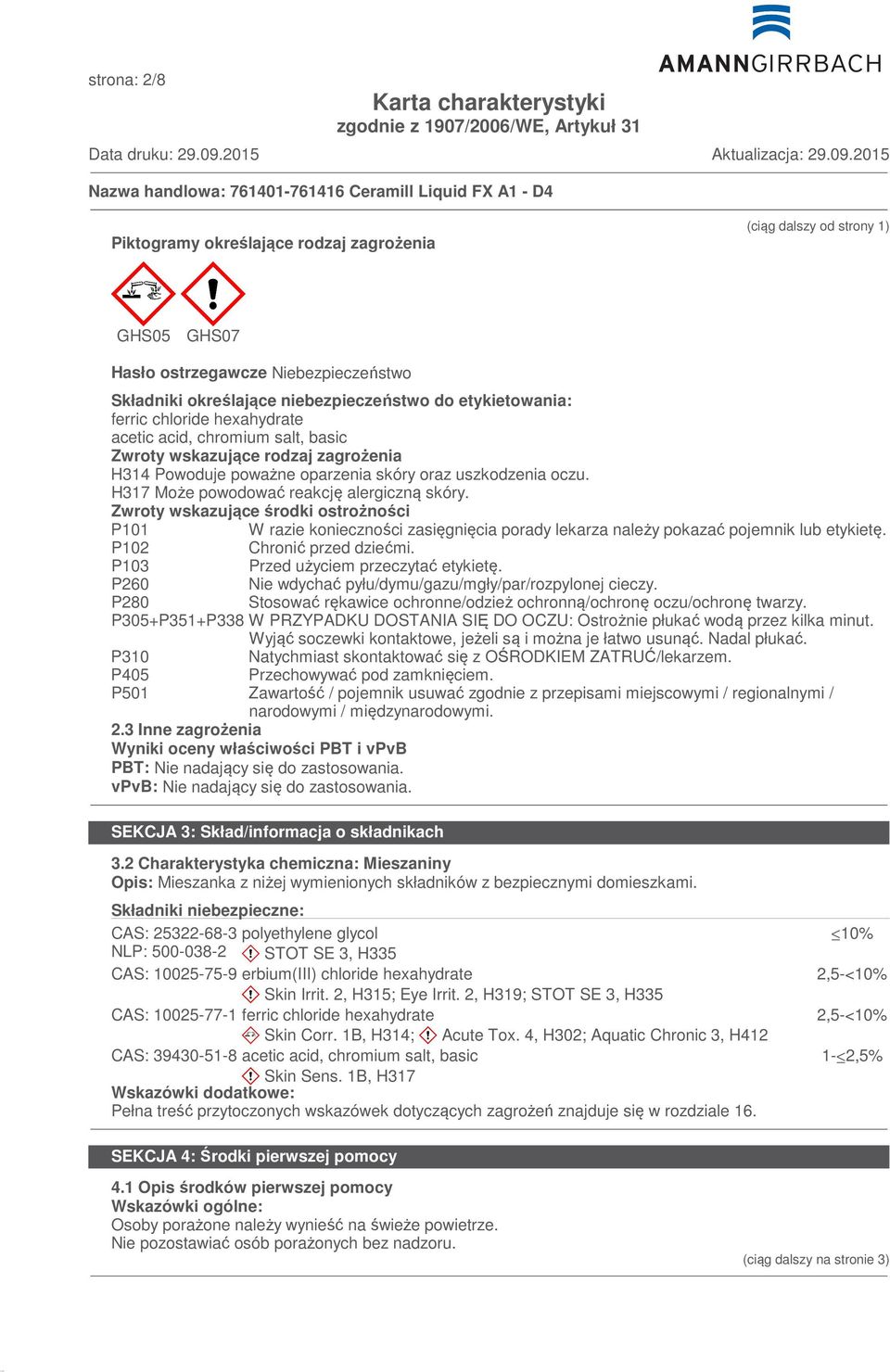 Zwroty wskazujące środki ostrożności P101 W razie konieczności zasięgnięcia porady lekarza należy pokazać pojemnik lub etykietę. P102 Chronić przed dziećmi. P103 Przed użyciem przeczytać etykietę.