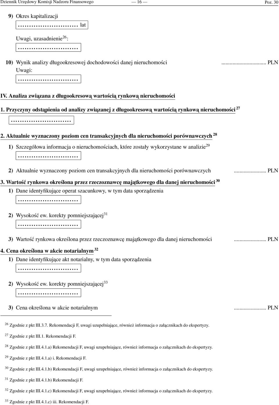 Aktualnie wyznaczony poziom cen transakcyjnych dla nieruchomości porównawczych 28 1) Szczegółowa informacja o nieruchomościach, które zostały wykorzystane w analizie 29 2) Aktualnie wyznaczony poziom