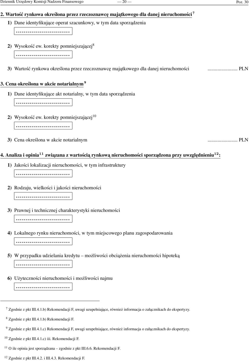 korekty pomniejszającej 8 3) Wartość rynkowa określona przez rzeczoznawcę majątkowego dla danej nieruchomości... PLN 3.