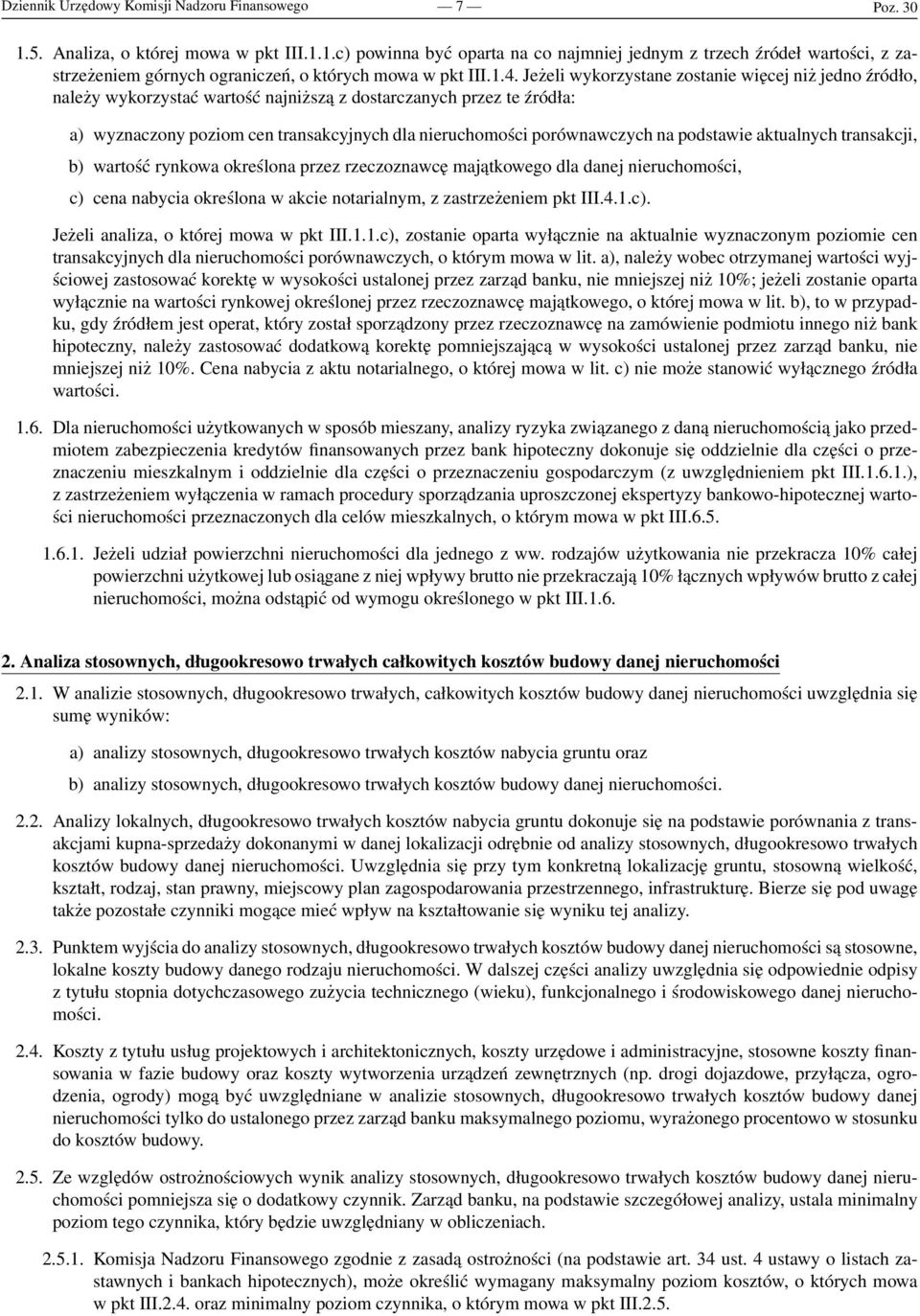 porównawczych na podstawie aktualnych transakcji, b) wartość rynkowa określona przez rzeczoznawcę majątkowego dla danej nieruchomości, c) cena nabycia określona w akcie notarialnym, z zastrzeżeniem