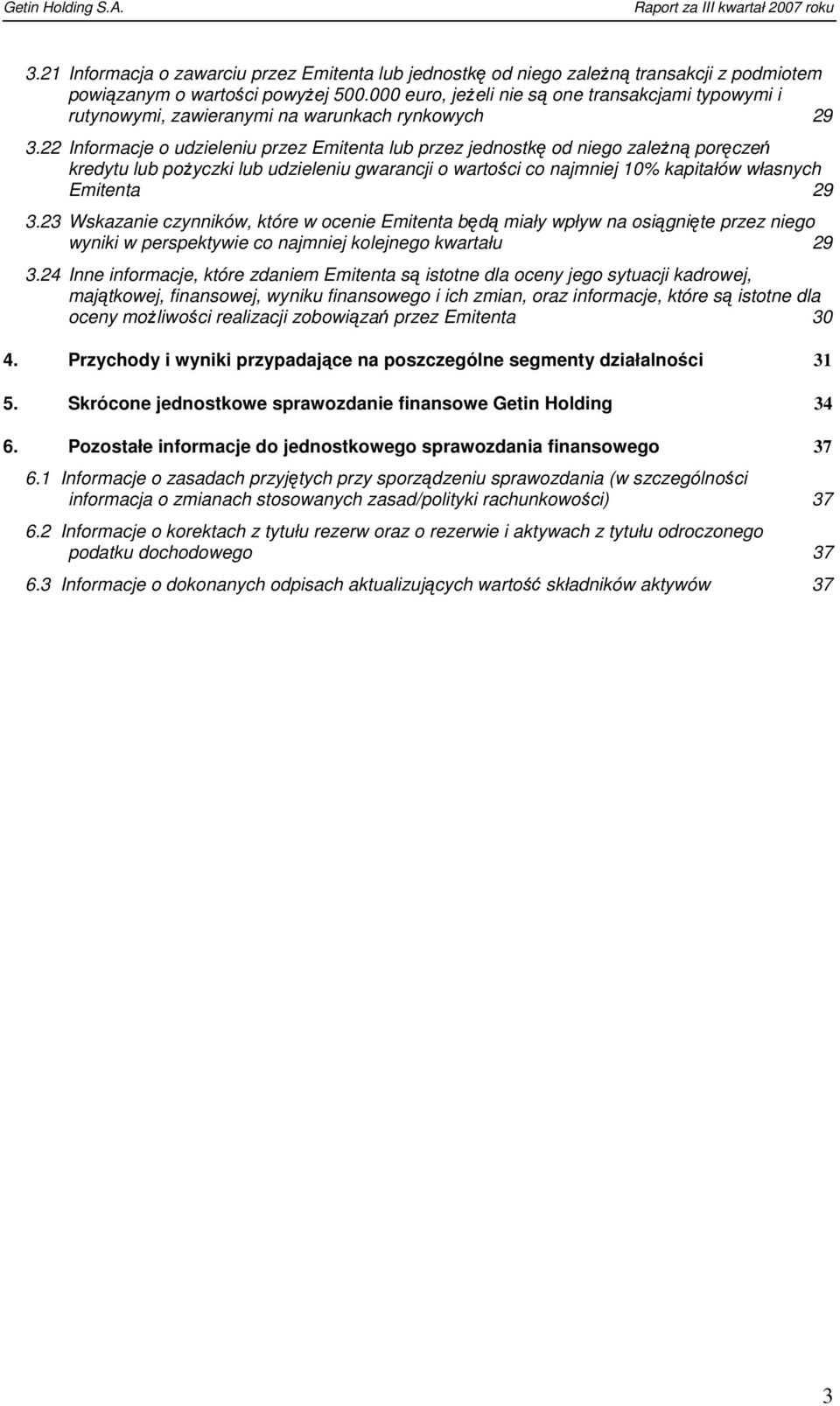 22 Informacje o udzieleniu przez Emitenta lub przez jednostkę od niego zależną poręczeń kredytu lub pożyczki lub udzieleniu gwarancji o wartości co najmniej 10% kapitałów własnych Emitenta 29 3.