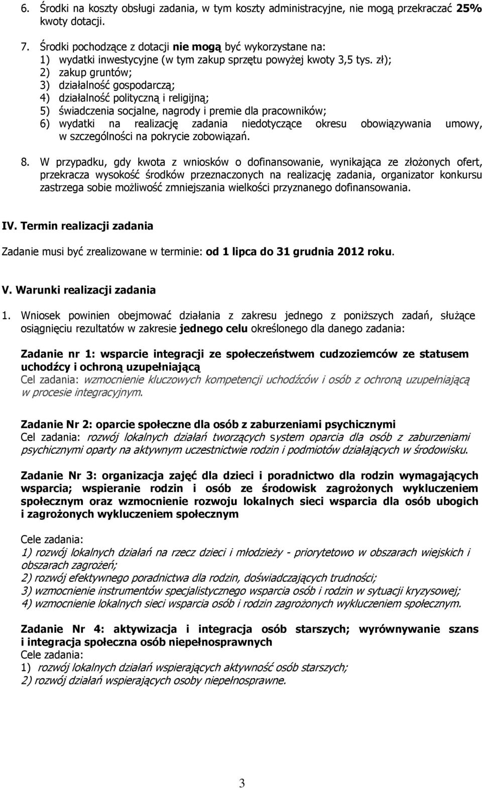 zł); 2) zakup gruntów; 3) działalność gospodarczą; 4) działalność polityczną i religijną; 5) świadczenia socjalne, nagrody i premie dla pracowników; 6) wydatki na realizację zadania niedotyczące