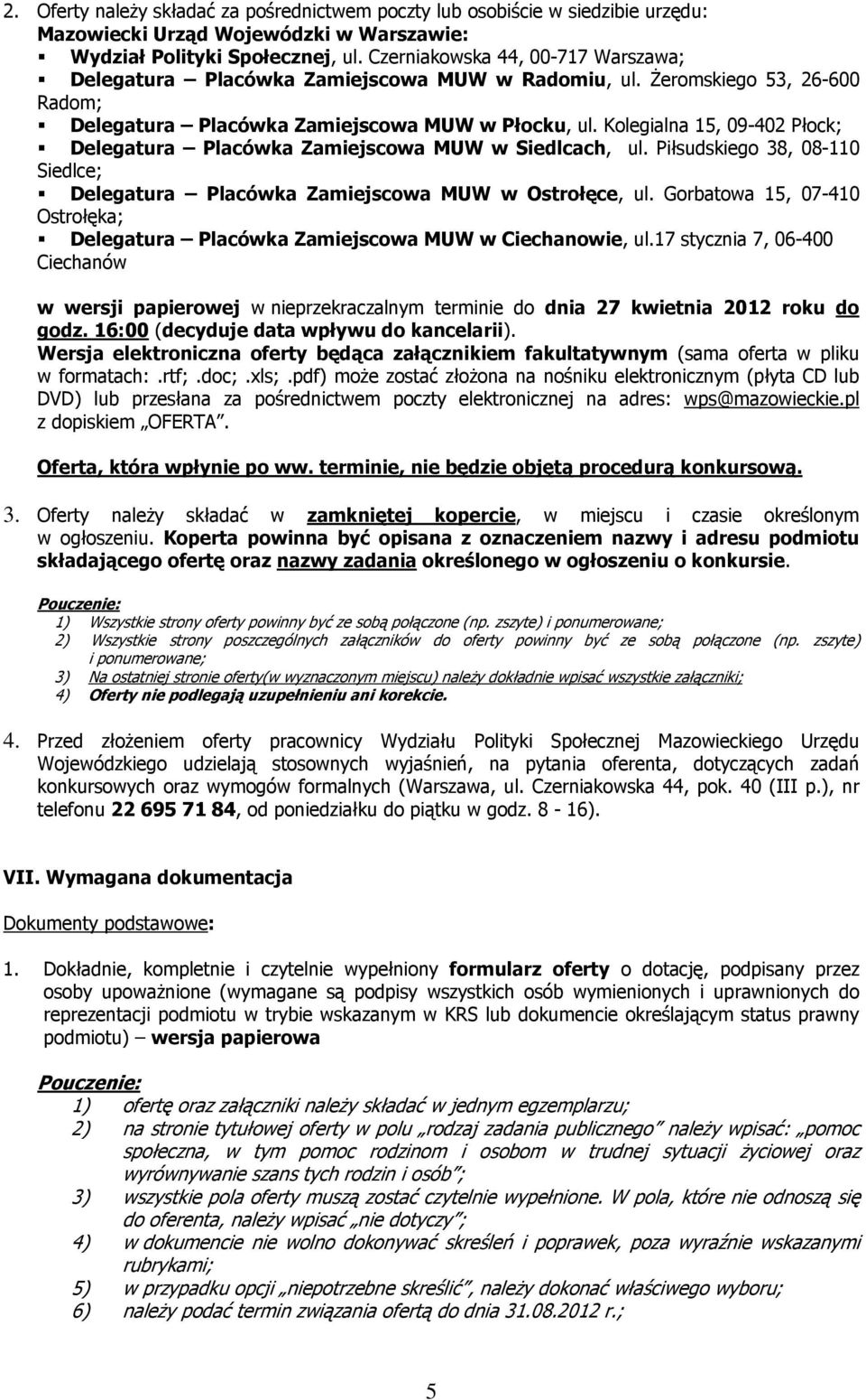 Kolegialna 15, 09-402 Płock; Delegatura Placówka Zamiejscowa MUW w Siedlcach, ul. Piłsudskiego 38, 08-110 Siedlce; Delegatura Placówka Zamiejscowa MUW w Ostrołęce, ul.