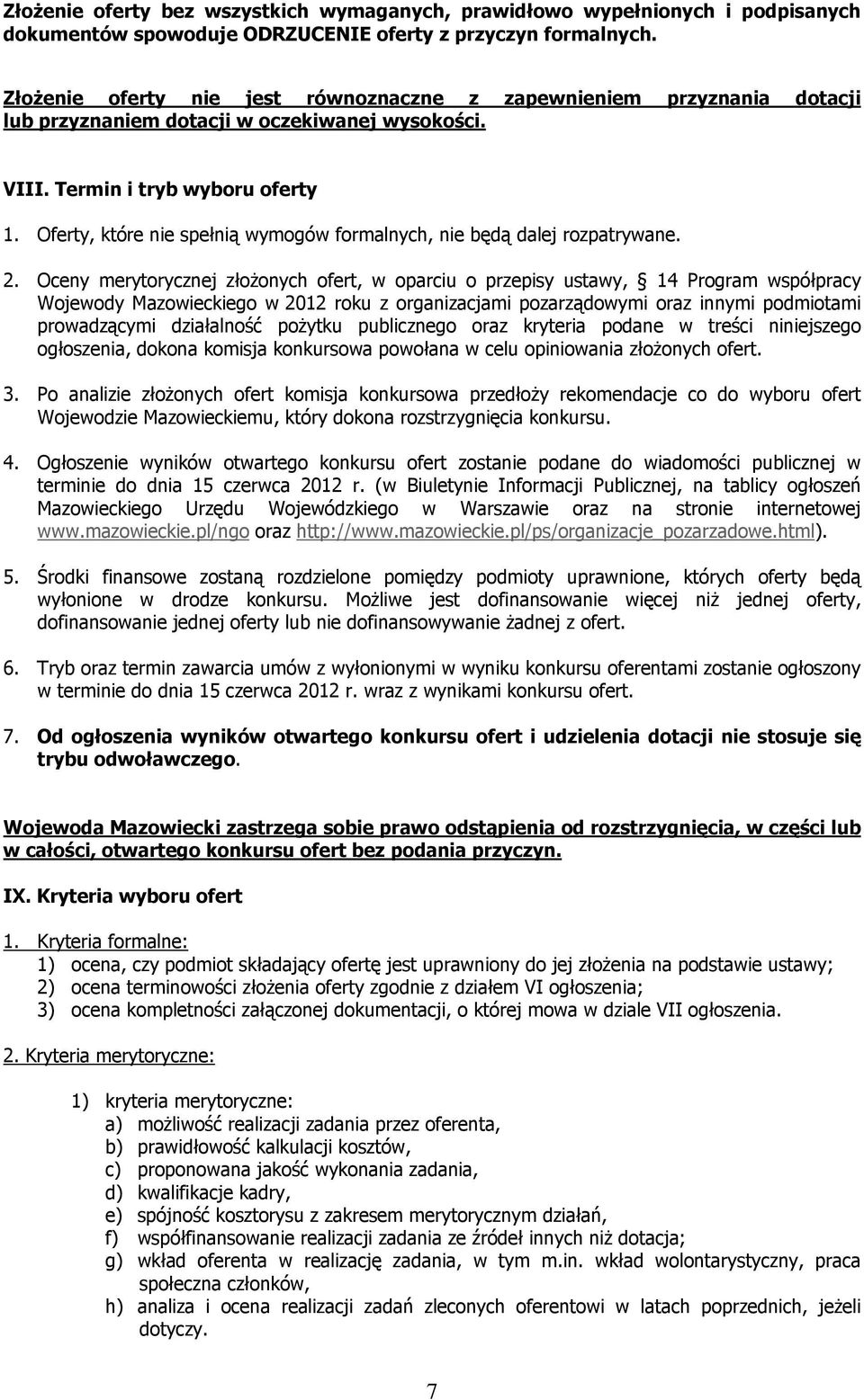 Oferty, które nie spełnią wymogów formalnych, nie będą dalej rozpatrywane. 2.