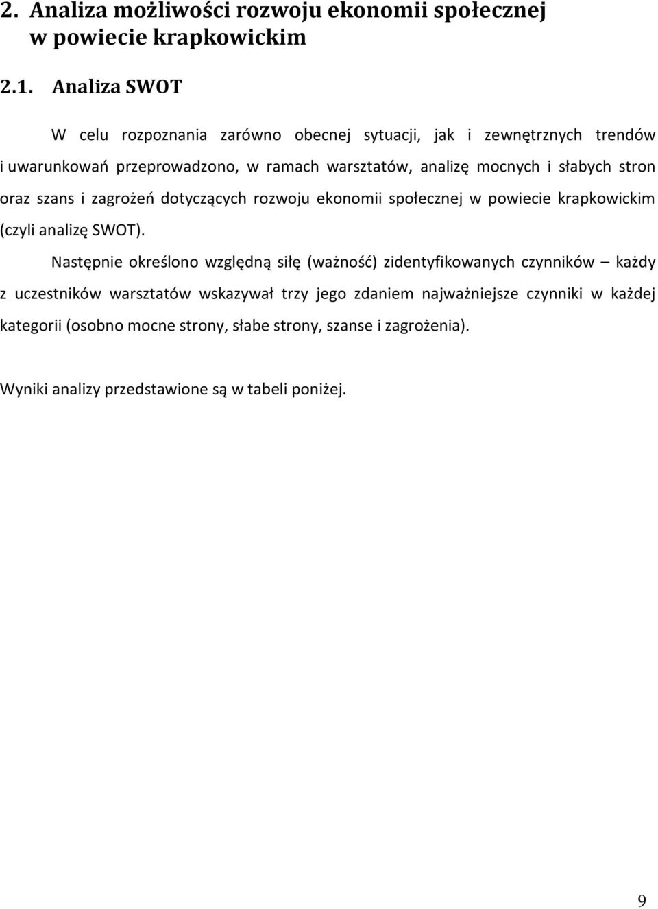 słabych stron oraz szans i zagrożeń dotyczących rozwoju ekonomii społecznej w powiecie krapkowickim (czyli analizę SWOT).