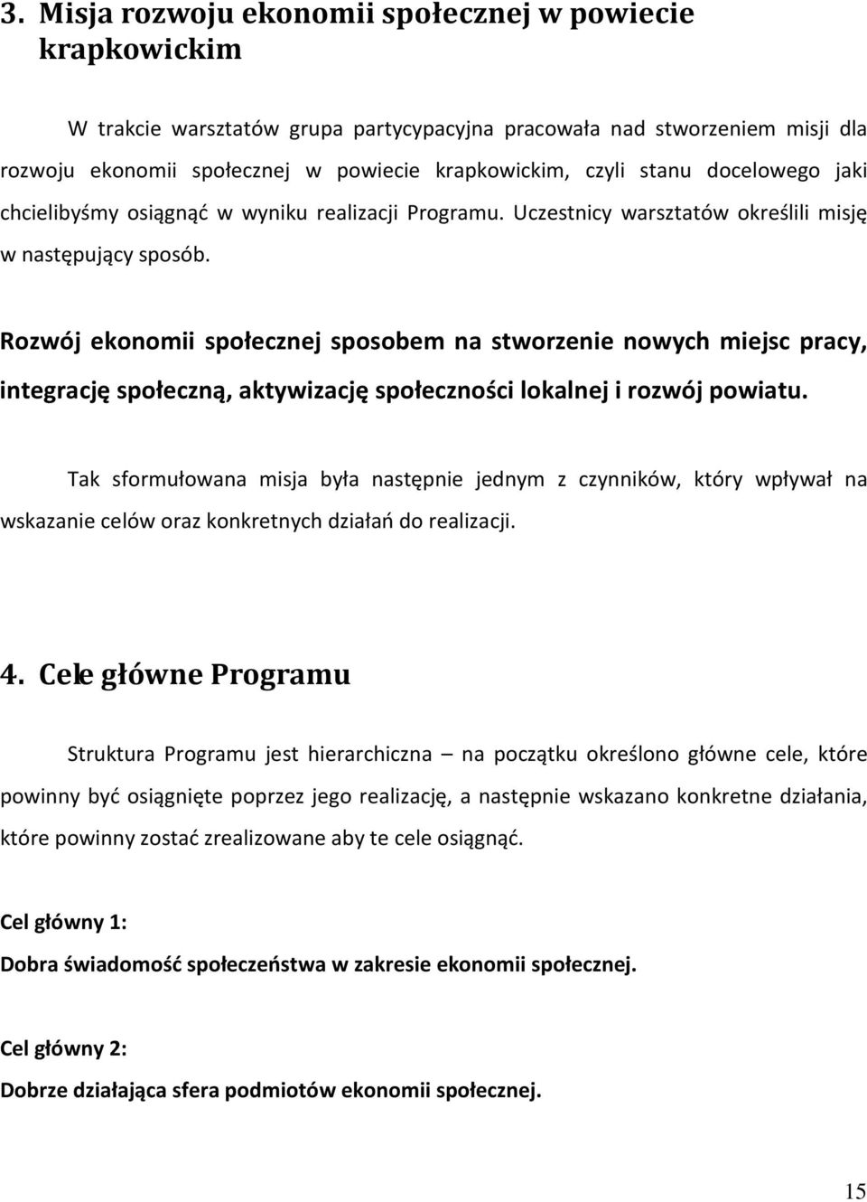 Rozwój ekonomii społecznej sposobem na stworzenie nowych miejsc pracy, integrację społeczną, aktywizację społeczności lokalnej i rozwój powiatu.