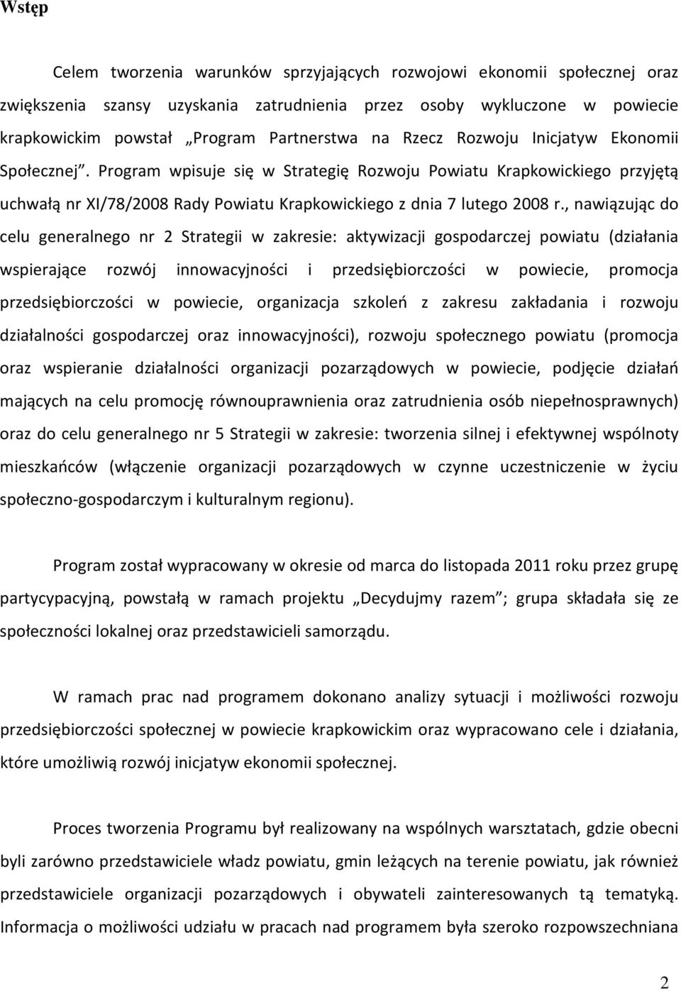 , nawiązując do celu generalnego nr 2 Strategii w zakresie: aktywizacji gospodarczej powiatu (działania wspierające rozwój innowacyjności i przedsiębiorczości w powiecie, promocja przedsiębiorczości