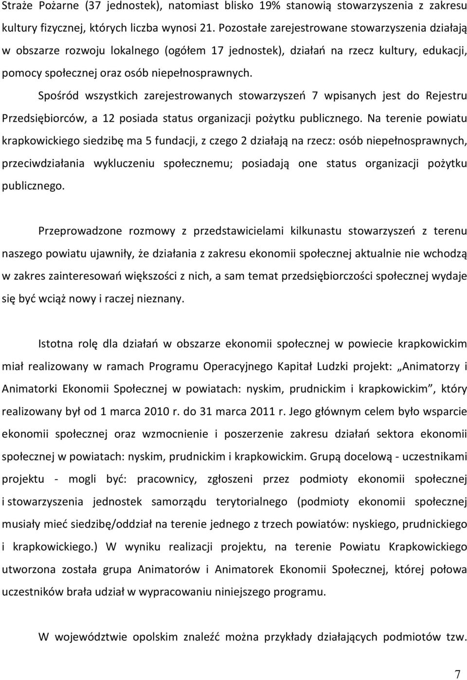 Spośród wszystkich zarejestrowanych stowarzyszeń 7 wpisanych jest do Rejestru Przedsiębiorców, a 12 posiada status organizacji pożytku publicznego.